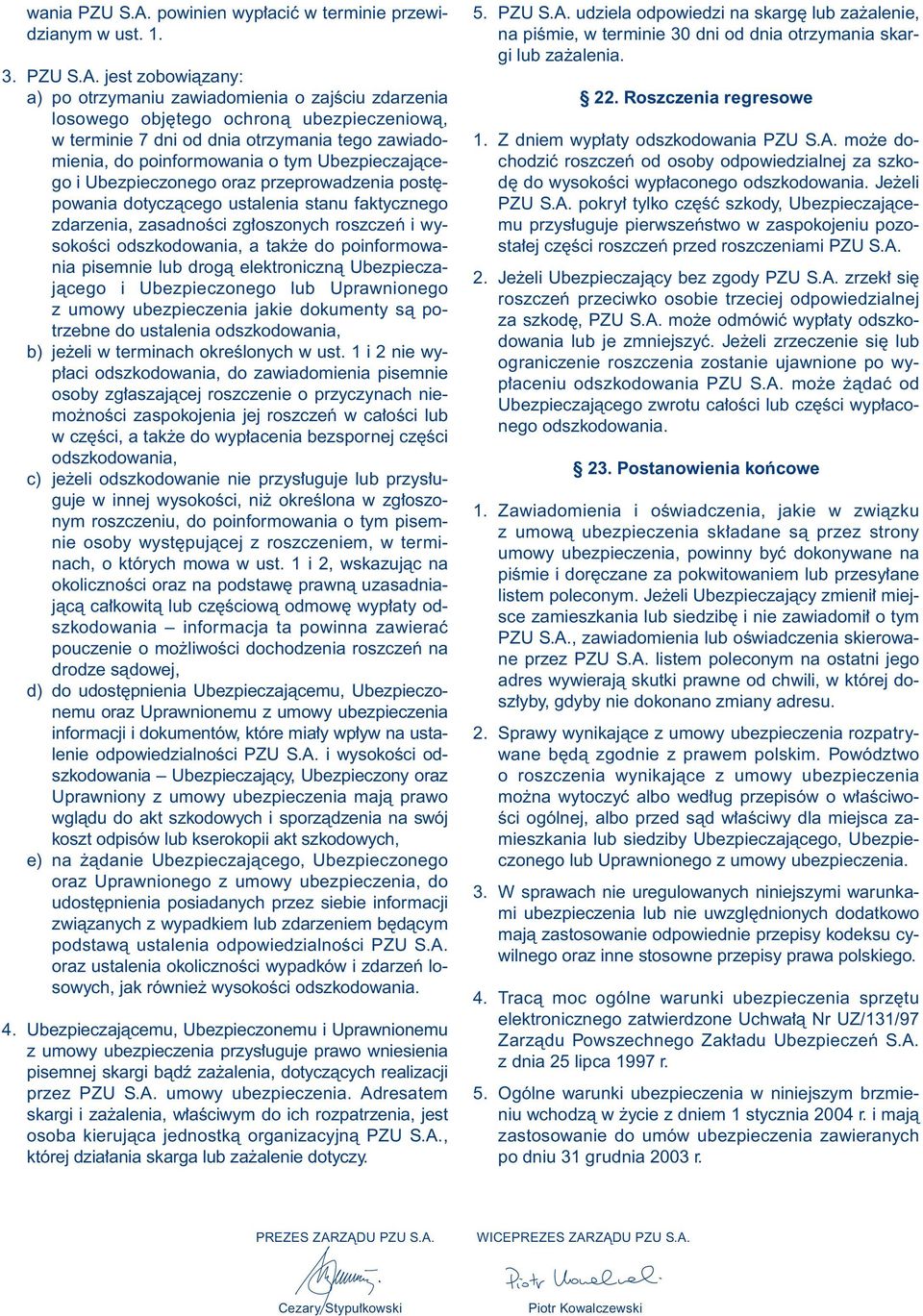 jest zobowiàzany: a) po otrzymaniu zawiadomienia o zajêciu zdarzenia losowego obj tego ochronà ubezpieczeniowà, w terminie 7 dni od dnia otrzymania tego zawiadomienia, do poinformowania o tym