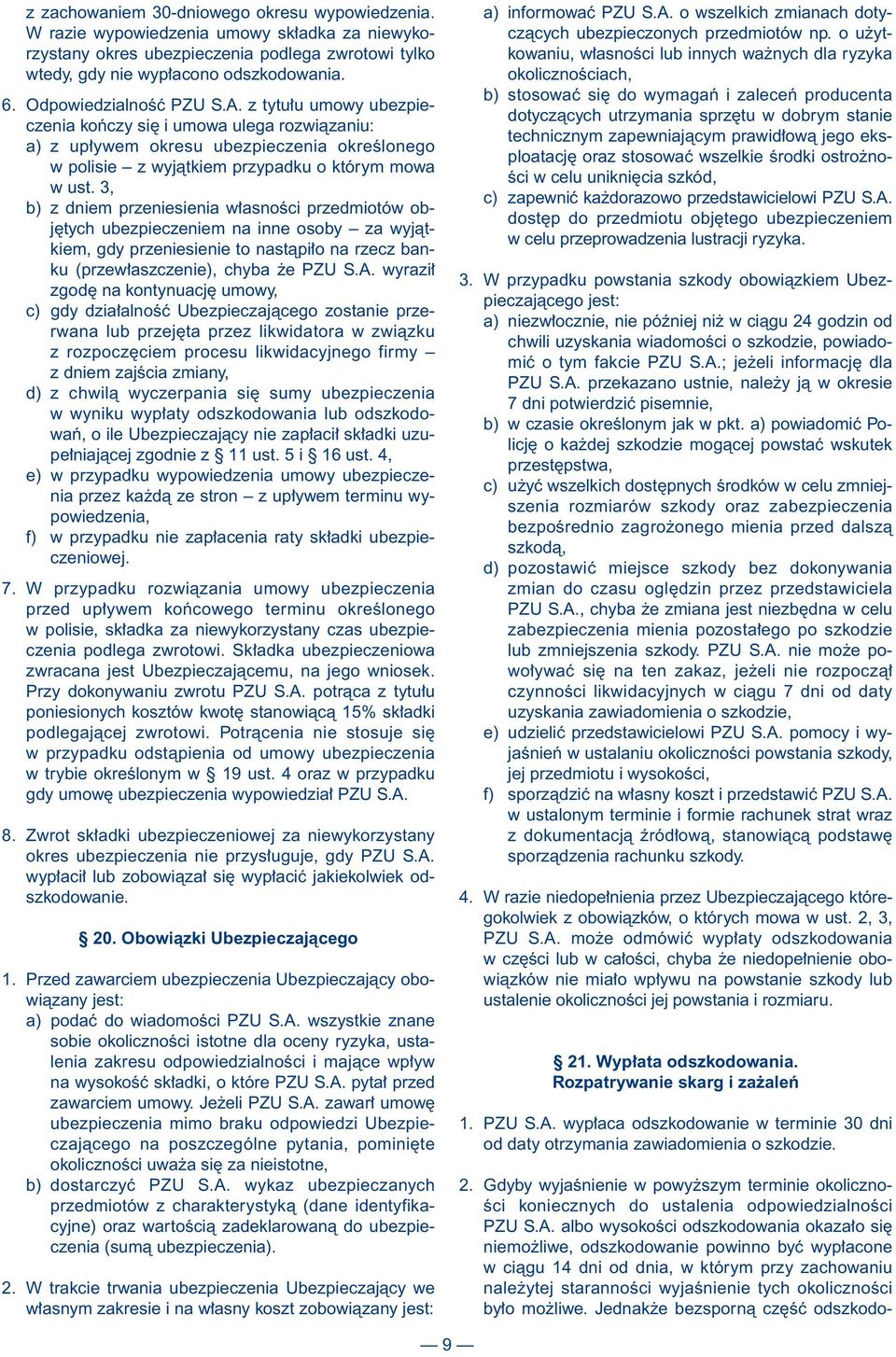 3, b) z dniem przeniesienia w asnoêci przedmiotów obj tych ubezpieczeniem na inne osoby za wyjàtkiem, gdy przeniesienie to nastàpi o na rzecz banku (przew aszczenie), chyba e PZU S.A.