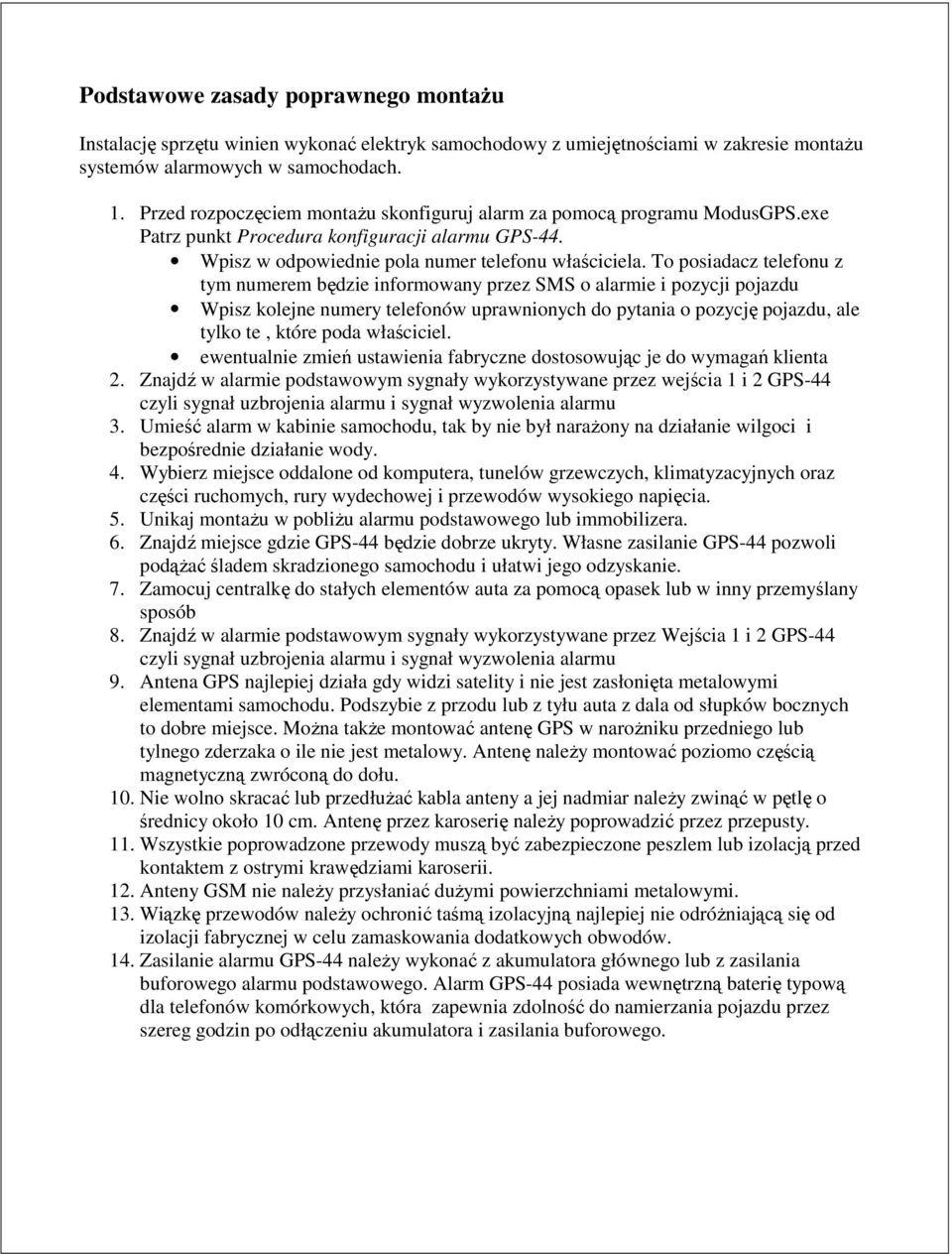 To posiadacz telefonu z tym numerem będzie informowany przez SMS o alarmie i pozycji pojazdu Wpisz kolejne numery telefonów uprawnionych do pytania o pozycję pojazdu, ale tylko te, które poda