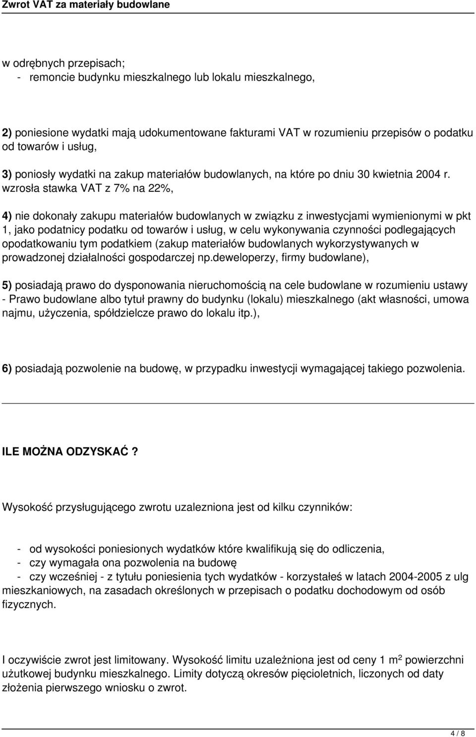 wzrosła stawka VAT z 7% na 22%, 4) nie dokonały zakupu materiałów budowlanych w związku z inwestycjami wymienionymi w pkt 1, jako podatnicy podatku od towarów i usług, w celu wykonywania czynności