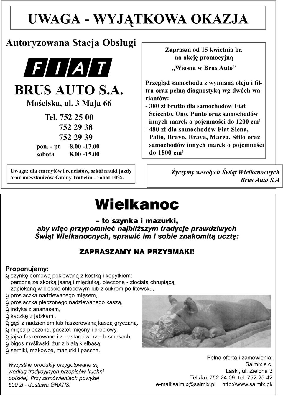 na akcję promocyjną Wiosna w Brus Auto Przegląd samochodu z wymianą oleju i filtra oraz pełną diagnostyką wg dwóch wariantów: - 380 zł brutto dla samochodów Fiat Seicento, Uno, Punto oraz samochodów