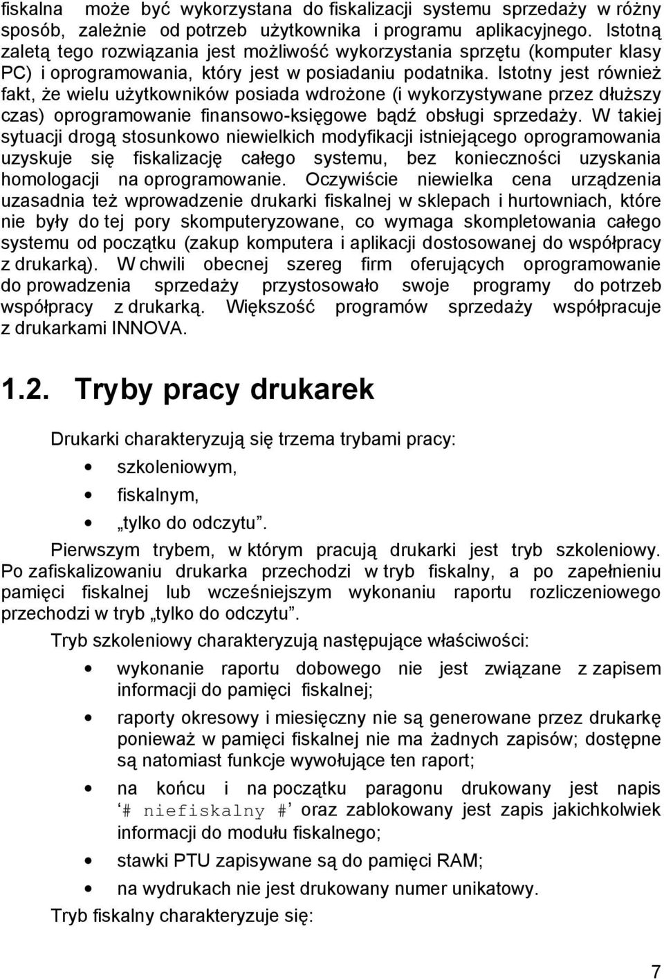 Istotny jest również fakt, że wielu użytkownikó w posiada wdrożone (i wykorzystywane przez dłuższy czas) oprogramowanie finansowo-księ gowe bądź obsługi sprzedaży.