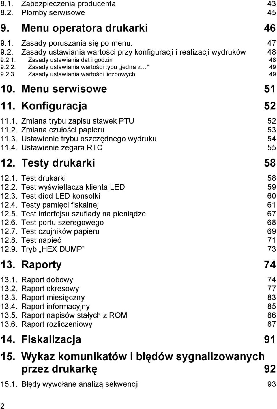 2. Zmiana czułości papieru 53 11.3. Ustawienie trybu oszczę dnego wydruku 54 11.4. Ustawienie zegara RTC 55 12. Testy drukarki 58 12.1. Test drukarki 58 12.2. Test wyświetlacza klienta LED 59 12.3. Test diod LED konsolki 60 12.