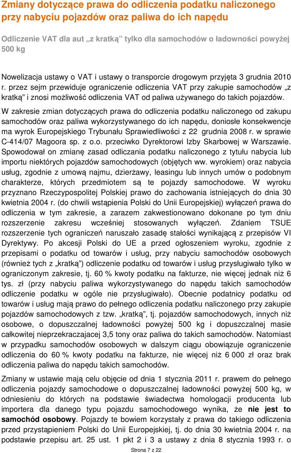 przez sejm przewiduje ograniczenie odliczenia VAT przy zakupie samochodów z kratką i znosi możliwość odliczenia VAT od paliwa używanego do takich pojazdów.