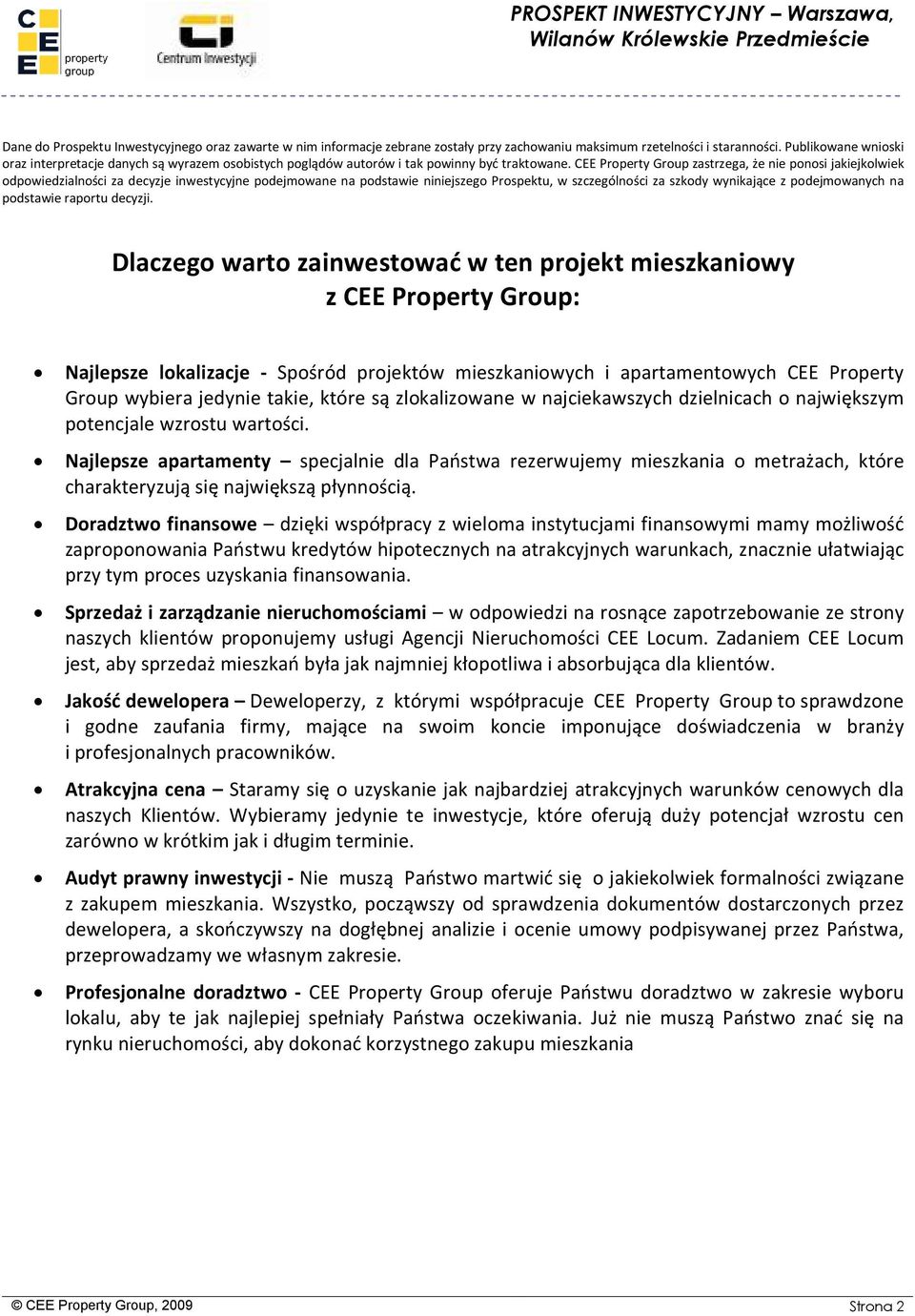 CEE Property Group zastrzega, że nie ponosi jakiejkolwiek odpowiedzialności za decyzje inwestycyjne podejmowane na podstawie niniejszego Prospektu, w szczególności za szkody wynikające z