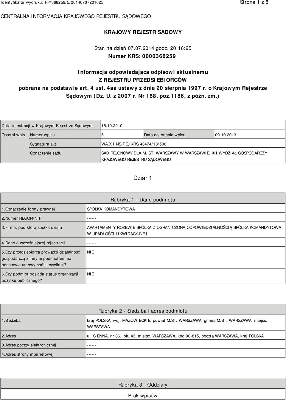 o Krajowym Rejestrze Sądowym (Dz. U. z 2007 r. Nr 168, poz.1186, z późn. zm.) Data rejestracji w Krajowym Rejestrze Sądowym 15.10.2010 Ostatni wpis Numer wpisu 5 Data dokonania wpisu 09.10.2013 Sygnatura akt Oznaczenie sądu WA.