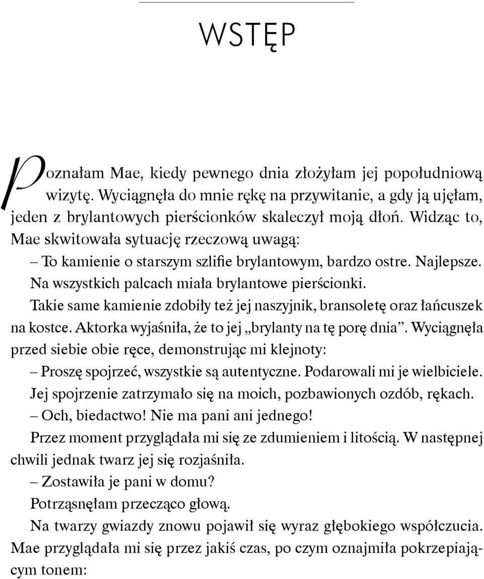 Takie same kamienie zdobiły też jej naszyjnik, bransoletę oraz łańcuszek na kostce. Aktorka wyjaśniła, że to jej brylanty na tę porę dnia.