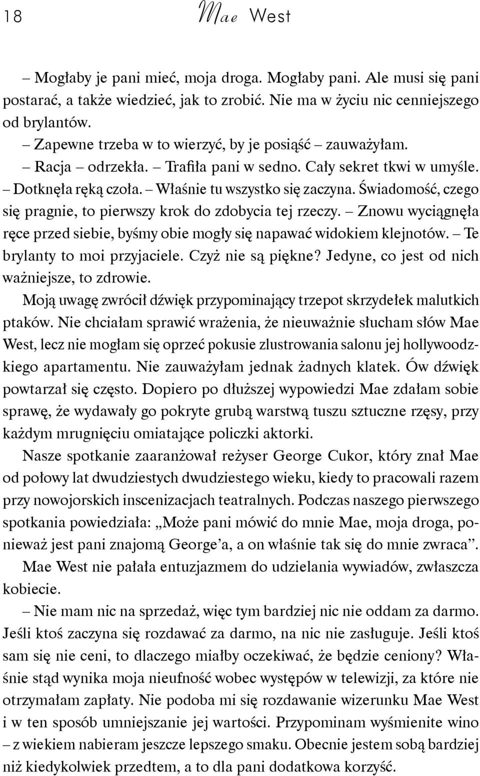 Świadomość, czego się pragnie, to pierwszy krok do zdobycia tej rzeczy. Znowu wyciągnęła ręce przed siebie, byśmy obie mogły się napawać widokiem klejnotów. Te brylanty to moi przyjaciele.