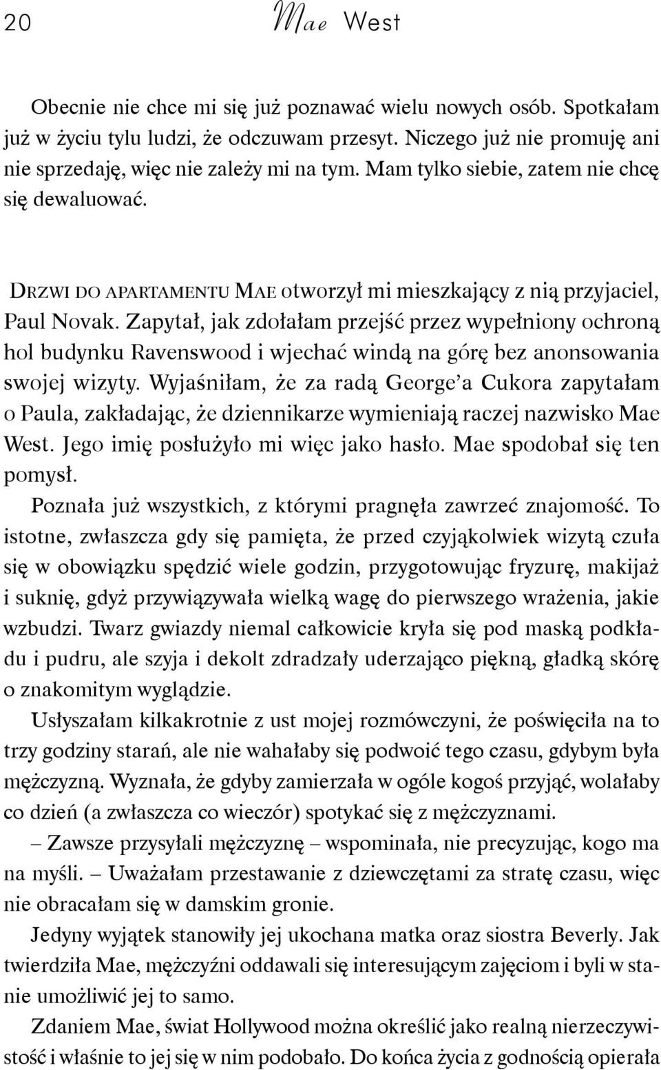 Zapytał, jak zdołałam przejść przez wypełniony ochroną hol budynku Ravenswood i wjechać windą na górę bez anonsowania swojej wizyty.