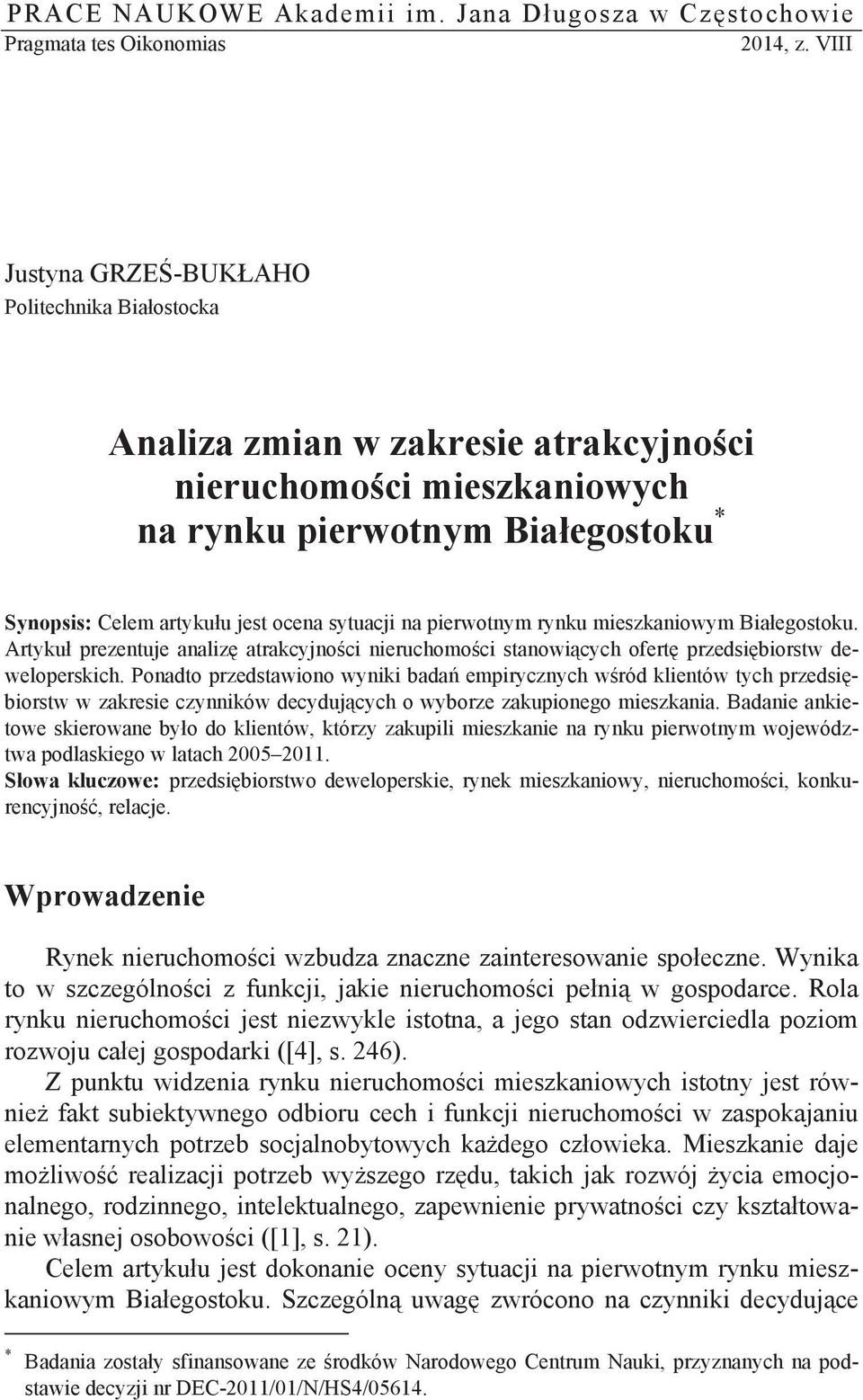 na pierwotnym rynku mieszkaniowym Bia egostoku. Artyku prezentuje analiz atrakcyjno ci nieruchomo ci stanowi cych ofert przedsi biorstw deweloperskich.