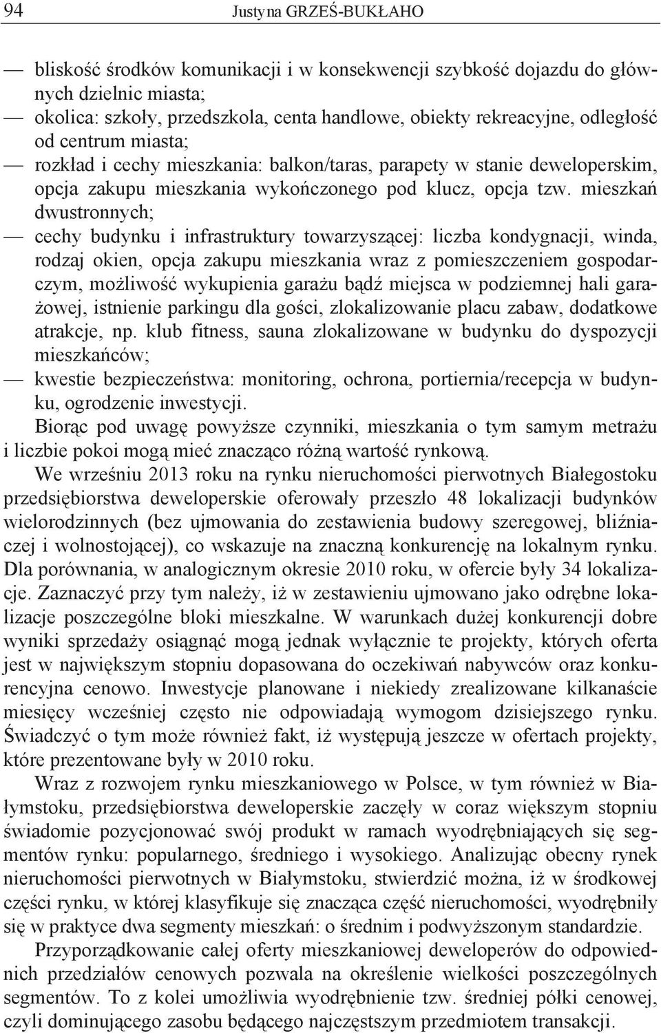 mieszka dwustronnych; cechy budynku i infrastruktury towarzysz cej: liczba kondygnacji, winda, rodzaj okien, opcja zakupu mieszkania wraz z pomieszczeniem gospodarczym, mo liwo wykupienia gara u b d