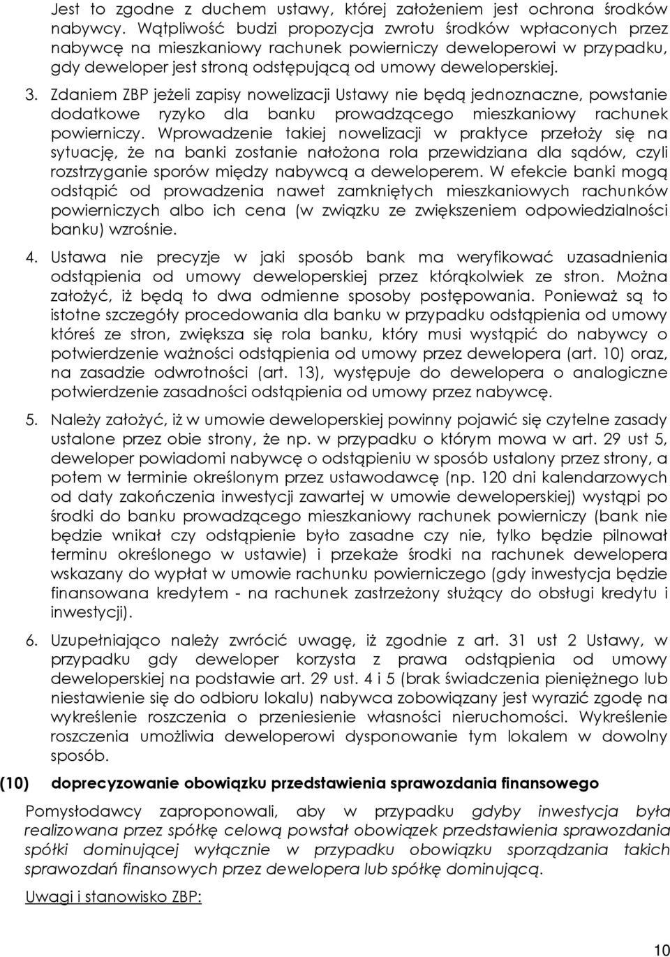 Zdaniem ZBP jeżeli zapisy nowelizacji Ustawy nie będą jednoznaczne, powstanie dodatkowe ryzyko dla banku prowadzącego mieszkaniowy rachunek powierniczy.