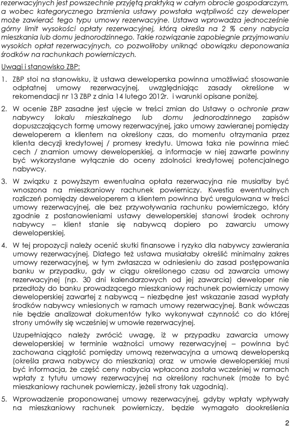 Takie rozwiązanie zapobiegnie przyjmowaniu wysokich opłat rezerwacyjnych, co pozwoliłoby uniknąć obowiązku deponowania środków na rachunkach powierniczych. 1.