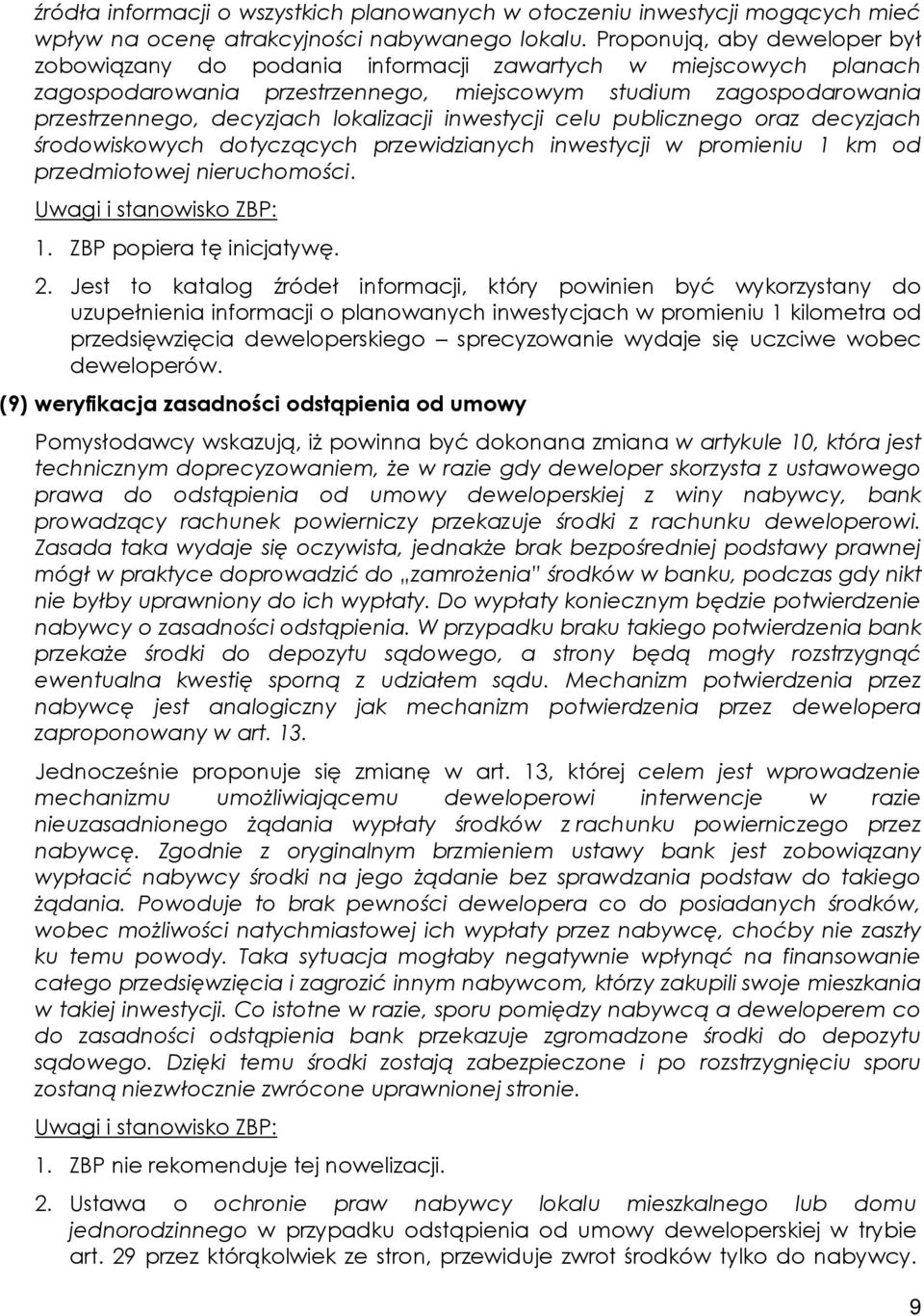 lokalizacji inwestycji celu publicznego oraz decyzjach środowiskowych dotyczących przewidzianych inwestycji w promieniu 1 km od przedmiotowej nieruchomości. 1. ZBP popiera tę inicjatywę. 2.