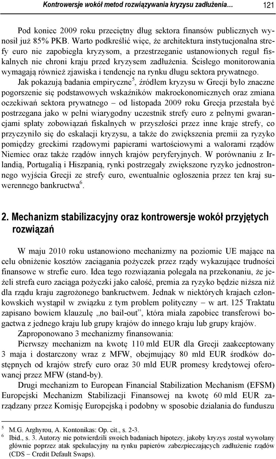 Ścisłego monitorowania wymagają również zjawiska i tendencje na rynku długu sektora prywatnego.