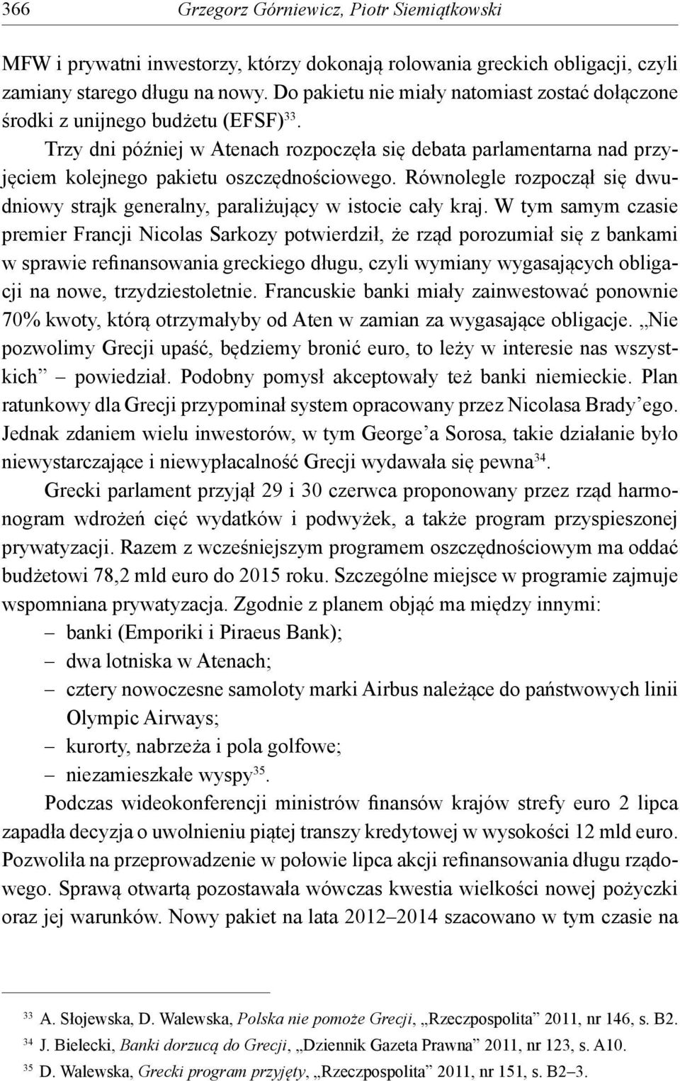 Równolegle rozpoczął się dwudniowy strajk generalny, paraliżujący w istocie cały kraj.