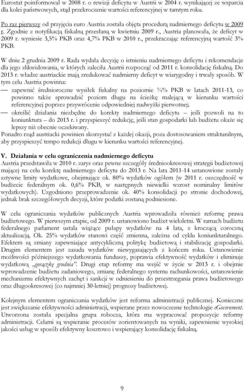 wyniesie 3,5% PKB oraz 4,7% PKB w 2010 r., przekraczając referencyjną wartość 3% PKB. W dniu 2 grudnia 2009 r.