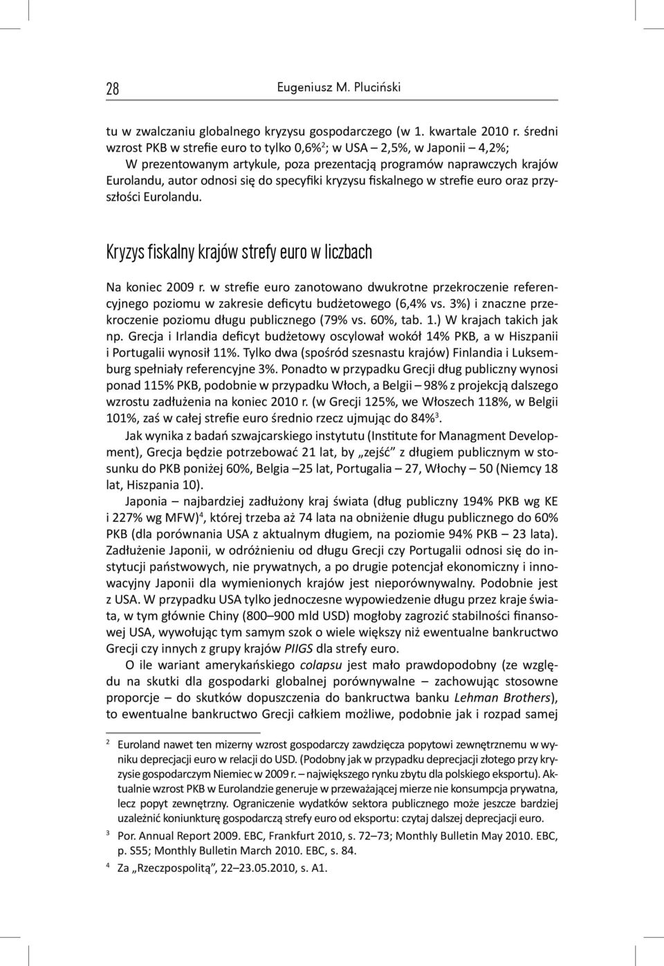 fiskalnego w strefie euro oraz przyszłości Eurolandu. Kryzys fiskalny krajów strefy euro w liczbach Na koniec 2009 r.