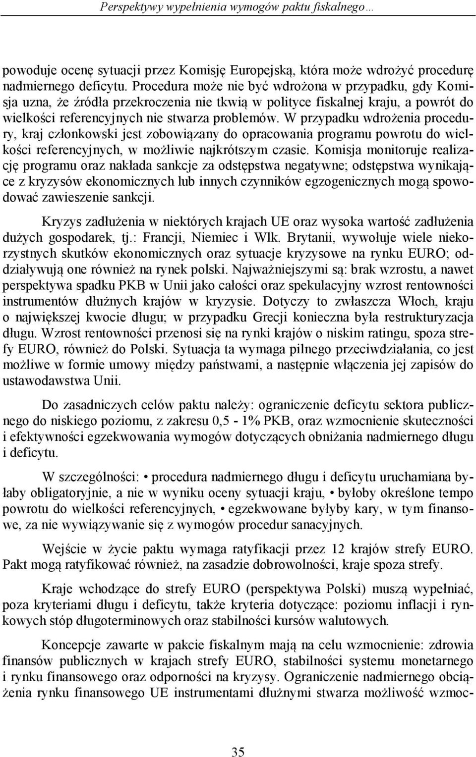 W przypadku wdrożenia procedury, kraj członkowski jest zobowiązany do opracowania programu powrotu do wielkości referencyjnych, w możliwie najkrótszym czasie.