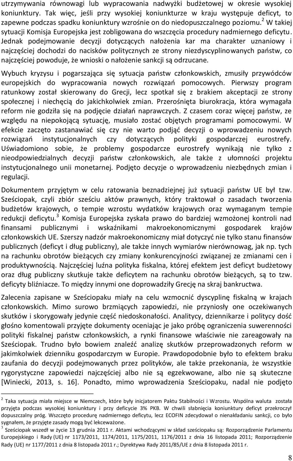 2 W takiej sytuacji Komisja Europejska jest zobligowana do wszczęcia procedury nadmiernego deficytu.