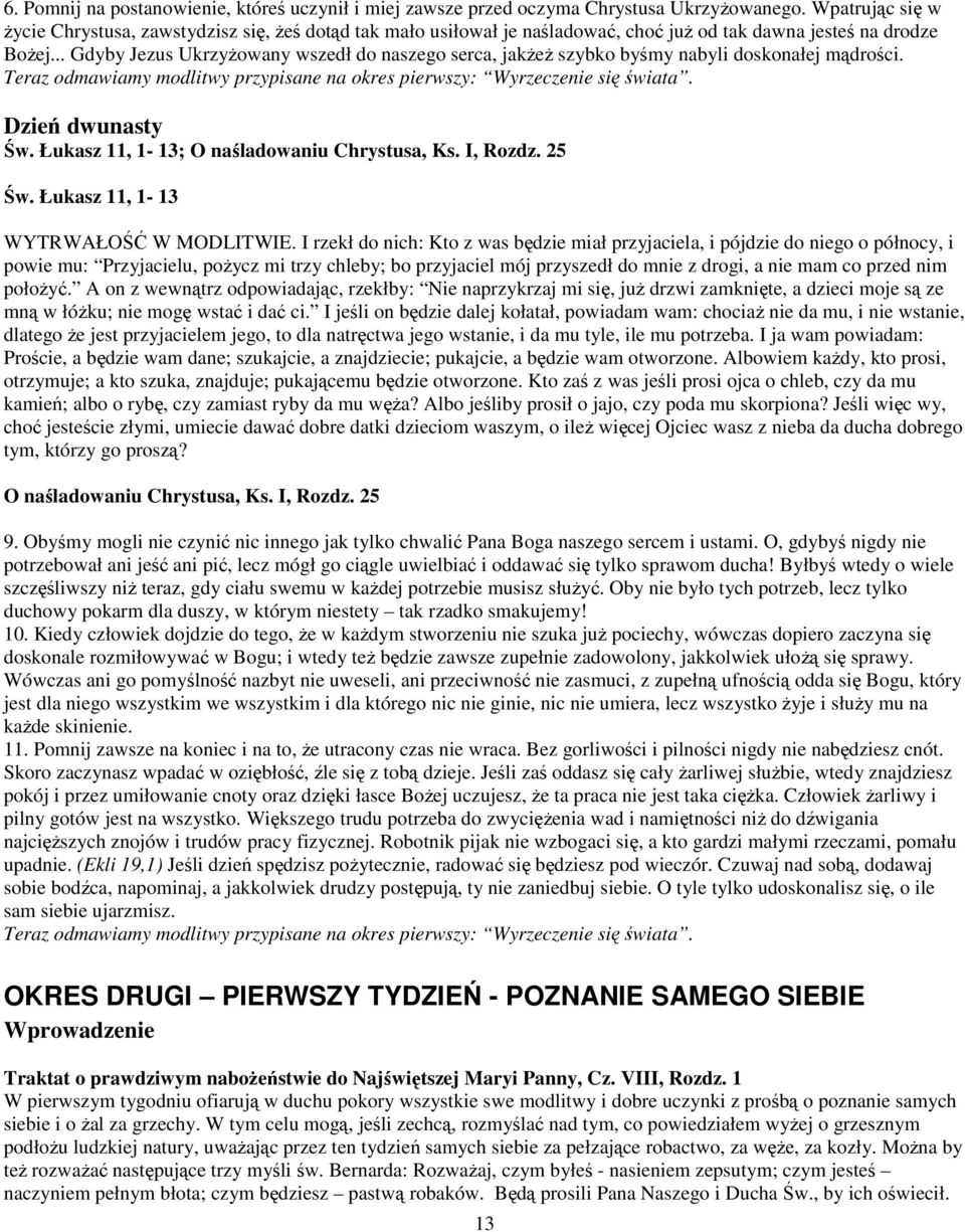 .. Gdyby Jezus UkrzyŜowany wszedł do naszego serca, jakŝeŝ szybko byśmy nabyli doskonałej mądrości. Teraz odmawiamy modlitwy przypisane na okres pierwszy: Wyrzeczenie się świata. Dzień dwunasty Św.