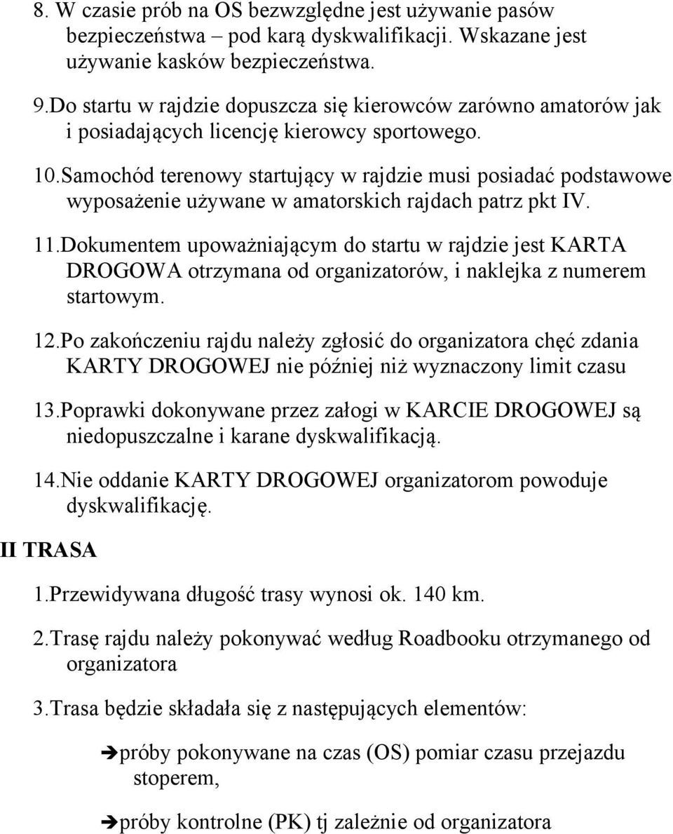 Samochód terenowy startujący w rajdzie musi posiadać podstawowe wyposażenie używane w amatorskich rajdach patrz pkt IV. 11.