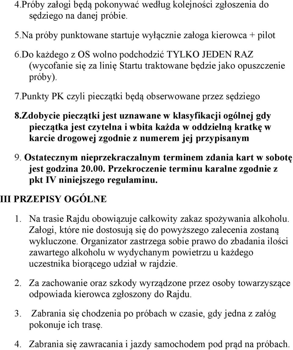 Zdobycie pieczątki jest uznawane w klasyfikacji ogólnej gdy pieczątka jest czytelna i wbita każda w oddzielną kratkę w karcie drogowej zgodnie z numerem jej przypisanym 9.