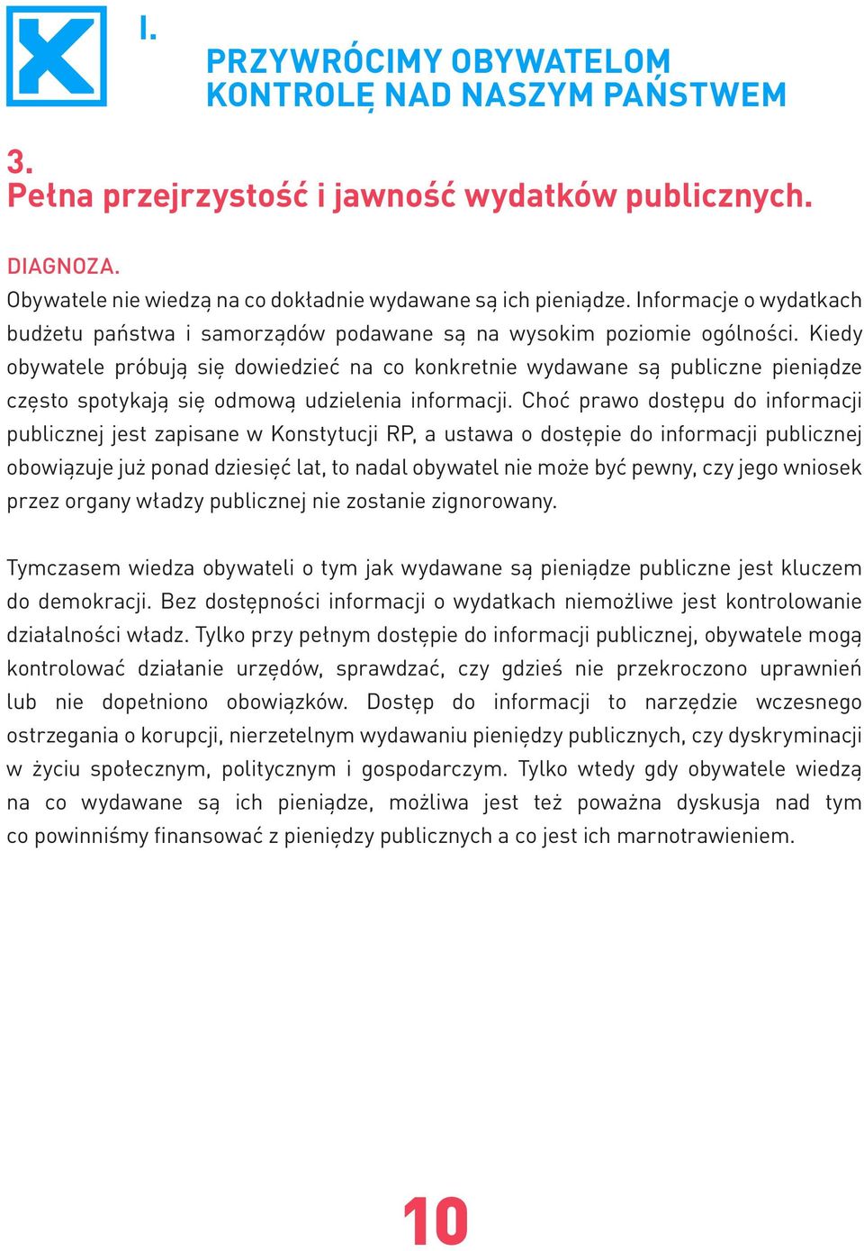 Kiedy obywatele próbują się dowiedzieć na co konkretnie wydawane są publiczne pieniądze często spotykają się odmową udzielenia informacji.