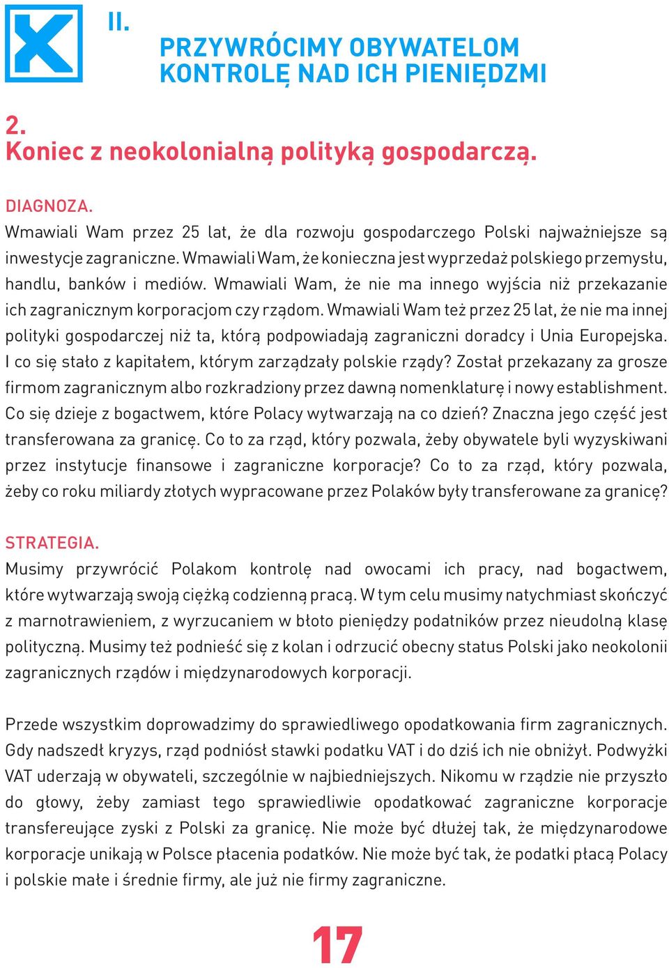 Wmawiali Wam, że nie ma innego wyjścia niż przekazanie ich zagranicznym korporacjom czy rządom.