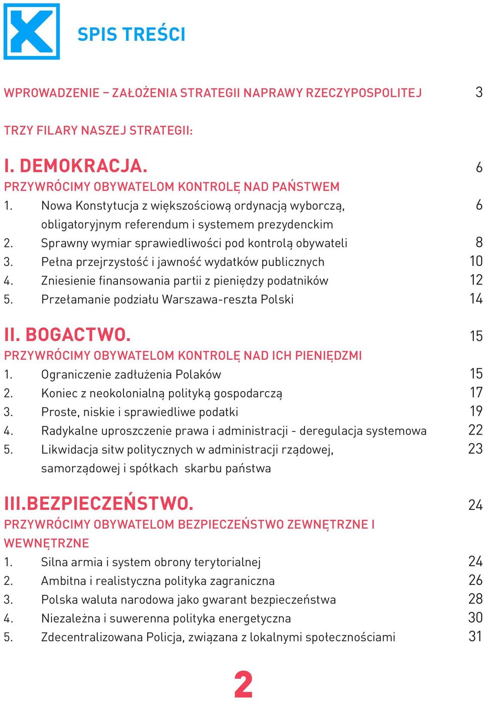 Pełna przejrzystość i jawność wydatków publicznych 4. Zniesienie finansowania partii z pieniędzy podatników 5. Przełamanie podziału Warszawa-reszta Polski II. BOGACTWO.