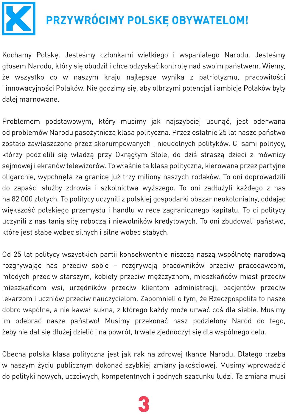 Problemem podstawowym, który musimy jak najszybciej usunąć, jest oderwana od problemów Narodu pasożytnicza klasa polityczna.