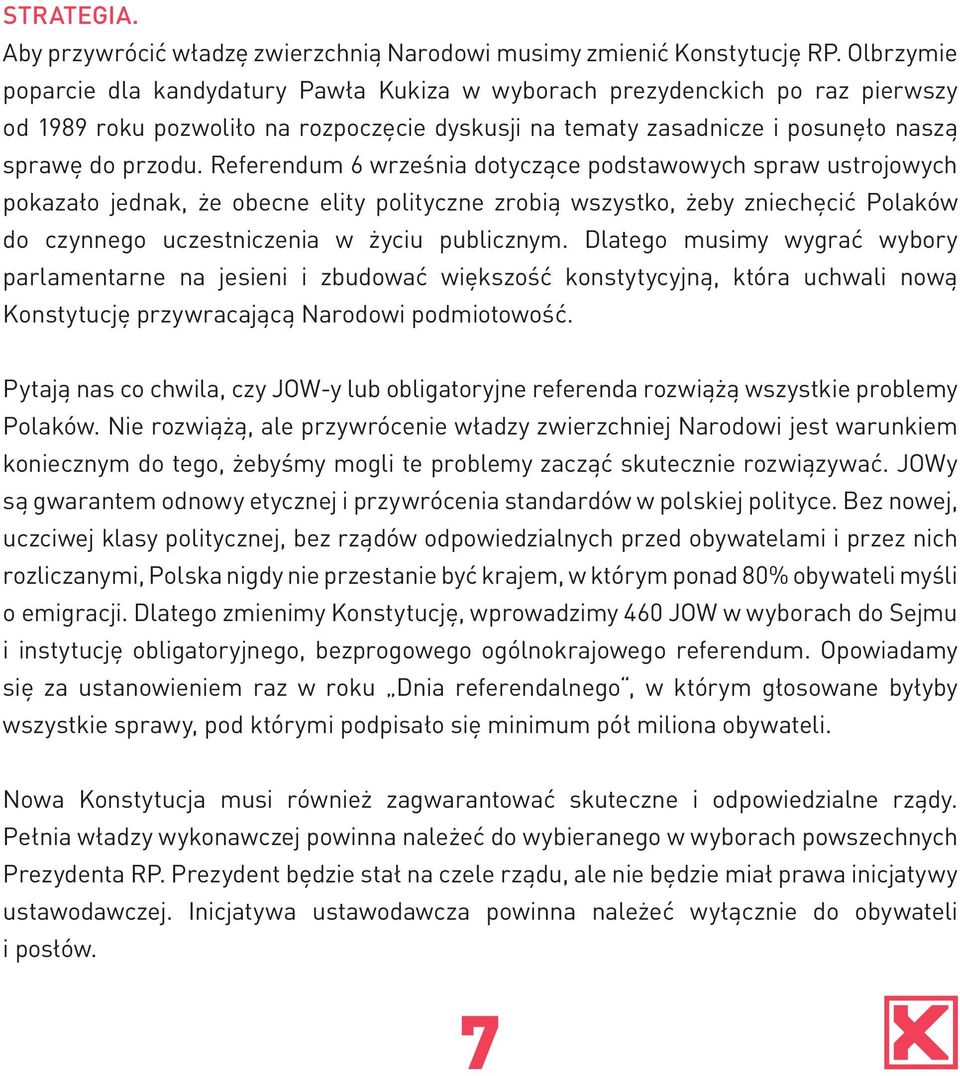 Referendum 6 września dotyczące podstawowych spraw ustrojowych pokazało jednak, że obecne elity polityczne zrobią wszystko, żeby zniechęcić Polaków do czynnego uczestniczenia w życiu publicznym.