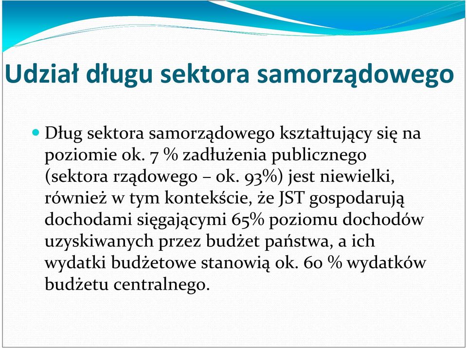 93%) jest niewielki, również w tym kontekście, że JST gospodarują dochodami sięgającymi