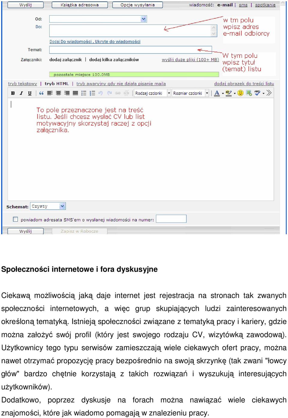 Użytkownicy tego typu serwisów zamieszczają wiele ciekawych ofert pracy, można nawet otrzymać propozycję pracy bezpośrednio na swoją skrzynkę (tak zwani "łowcy głów" bardzo chętnie