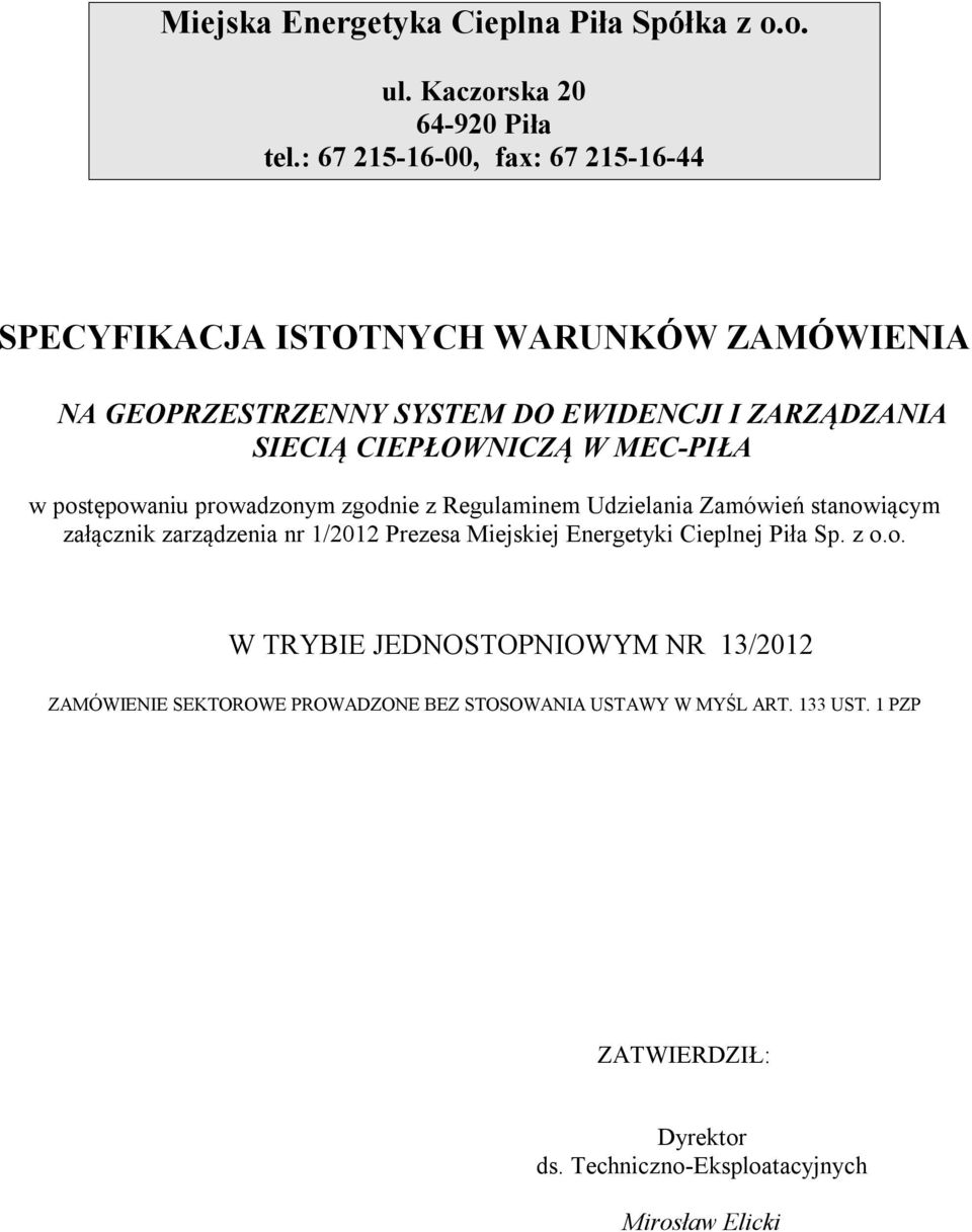 CIEPŁOWNICZĄ W MEC-PIŁA w postępowaniu prowadzonym zgodnie z Regulaminem Udzielania Zamówień stanowiącym załącznik zarządzenia nr 1/2012 Prezesa