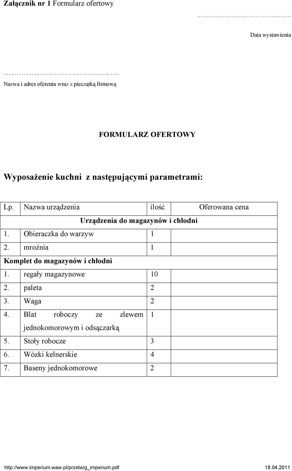 Nazwa urządzenia ilość Oferowana cena Urządzenia do magazynów i chłodni 1. Obieraczka do warzyw 1 2.