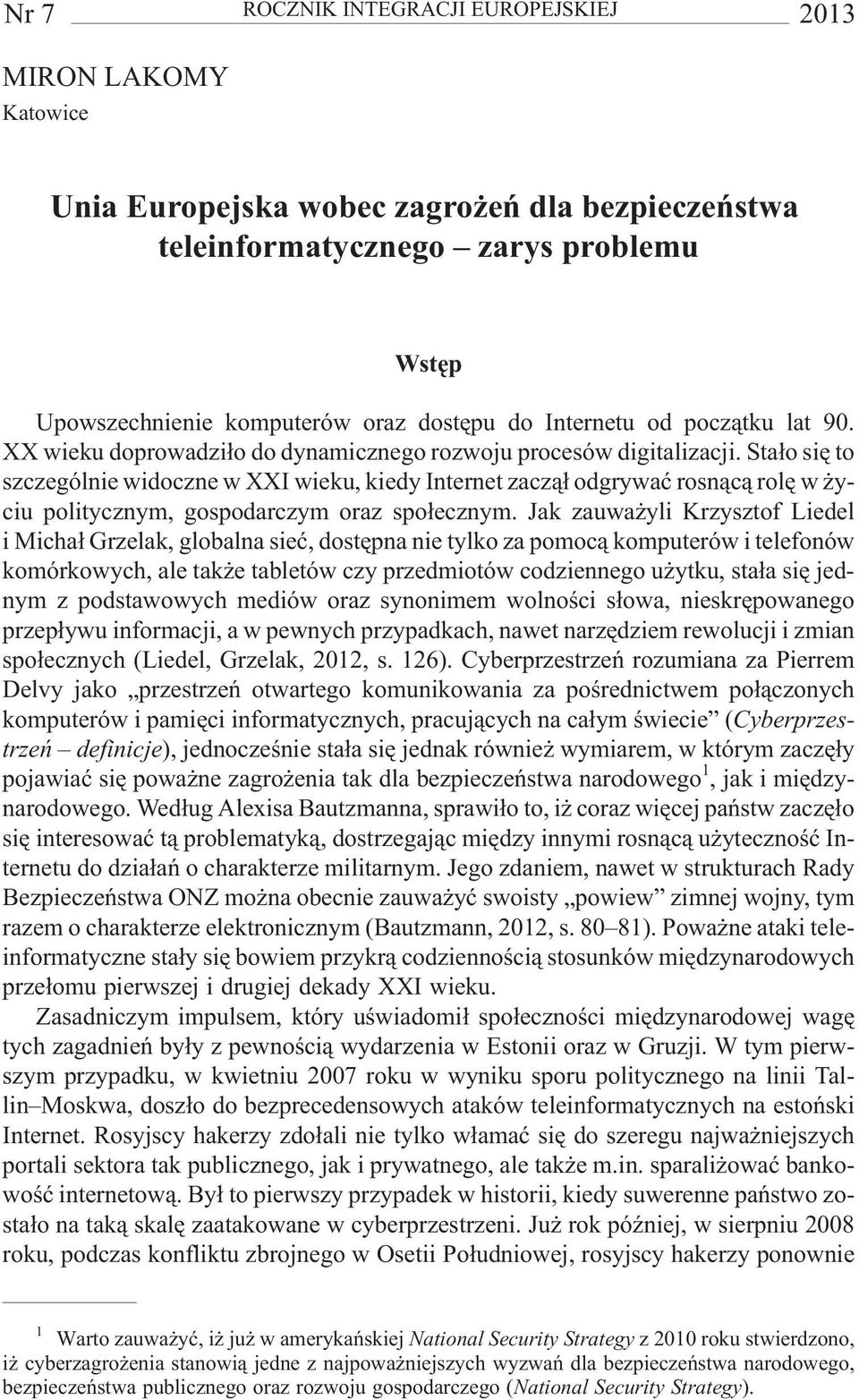 Sta³o siê to szczególnie widoczne w XXI wieku, kiedy Internet zacz¹³ odgrywaæ rosn¹c¹ rolê w yciu politycznym, gospodarczym oraz spo³ecznym.