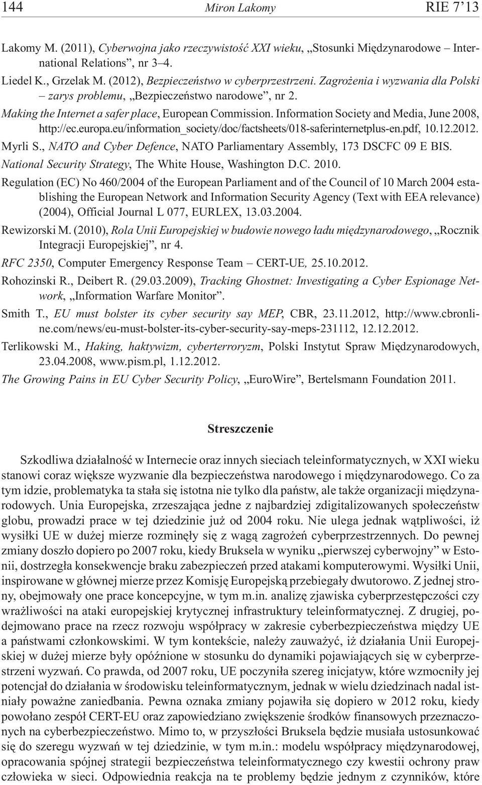 Information Society and Media, June 2008, http://ec.europa.eu/information_society/doc/factsheets/018-saferinternetplus-en.pdf, 10.12.2012. Myrli S.