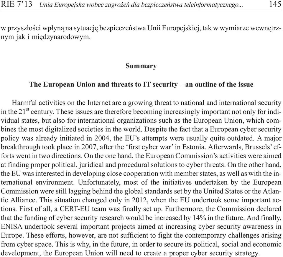 These issues are therefore becoming increasingly important not only for individual states, but also for international organizations such as the European Union, which combines the most digitalized