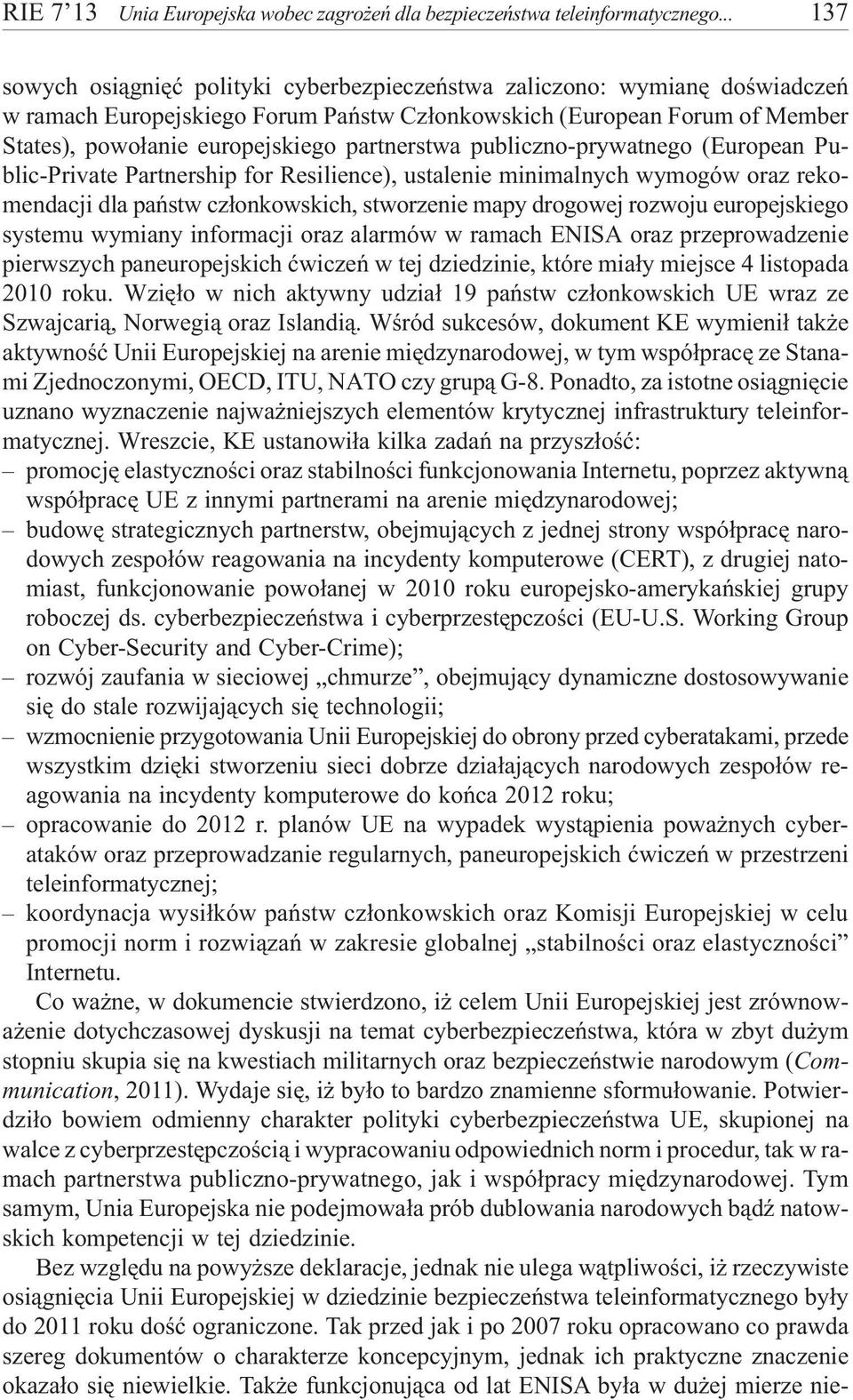 partnerstwa publiczno-prywatnego (European Public-Private Partnership for Resilience), ustalenie minimalnych wymogów oraz rekomendacji dla pañstw cz³onkowskich, stworzenie mapy drogowej rozwoju