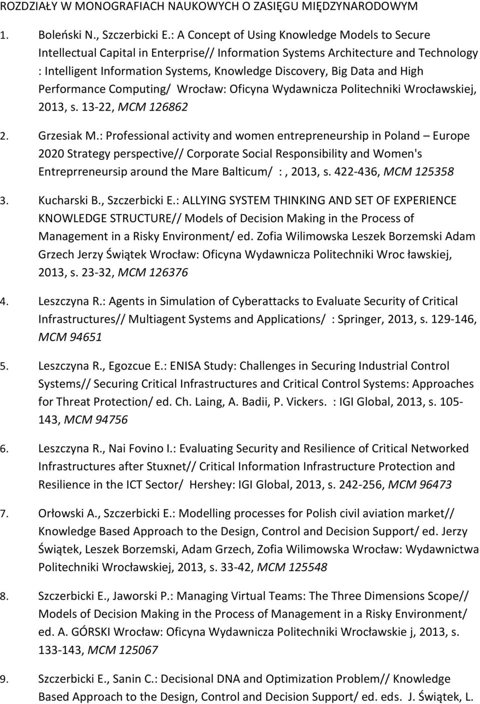 and High Performance Computing/ Wrocław: Oficyna Wydawnicza Politechniki Wrocławskiej, 2013, s. 13-22, MCM 126862 2. Grzesiak M.