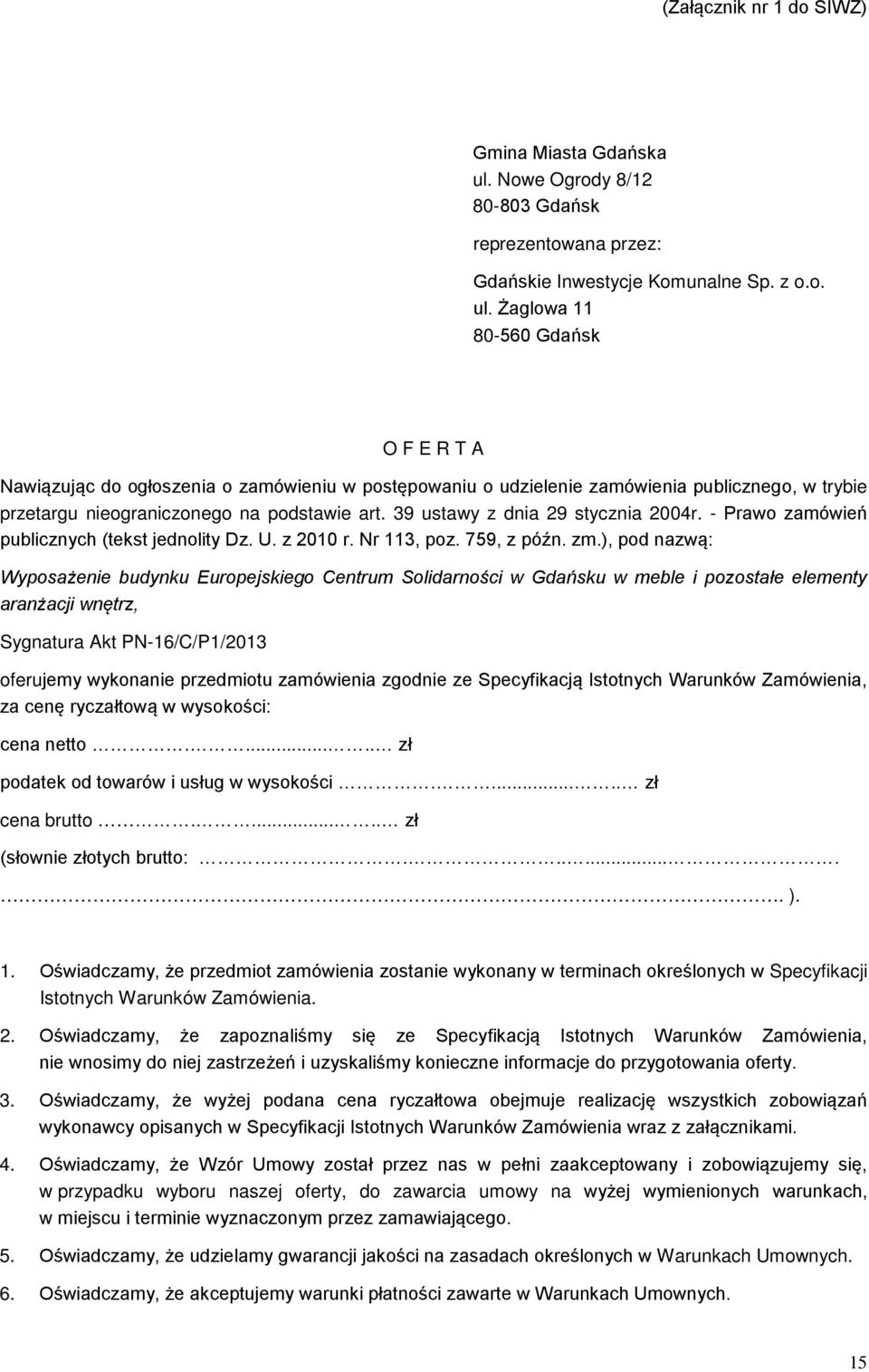 Żaglowa 11 80-560 Gdańsk O F E R T A Nawiązując do ogłoszenia o zamówieniu w postępowaniu o udzielenie zamówienia publicznego, w trybie przetargu nieograniczonego na podstawie art.