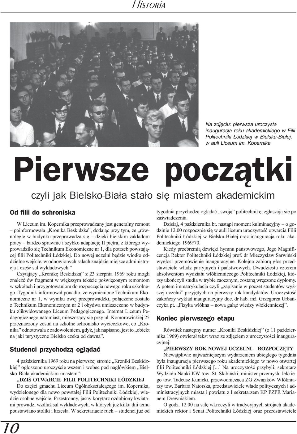 Kopernika przeprowadzany jest generalny remont poinformowa³a Kronika Beskidzka, dodaj¹c przy tym, e równolegle w budynku przeprowadza siê dziêki bielskim zak³adom pracy bardzo sprawnie i szybko