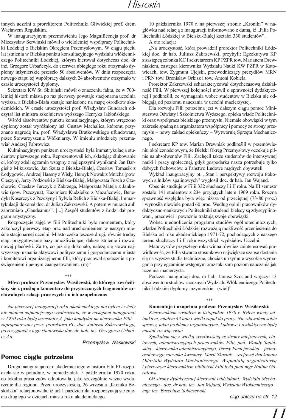 W ci¹gu piêciu lat istnienia w Bielsku punktu konsultacyjnego wydzia³u w³ókienniczego Politechniki ódzkiej, którym kierowa³ dotychczas doc. dr in.