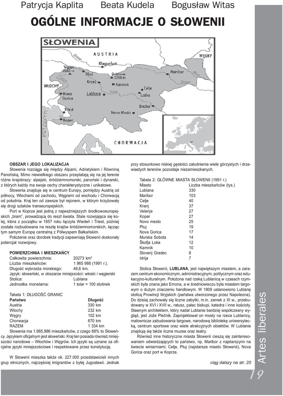 S³owenia znajduje siê w centrum Europy, pomiêdzy Austri¹ od pó³nocy, W³ochami od zachodu, Wêgrami od wschodu i Chorwacj¹ od po³udnia.