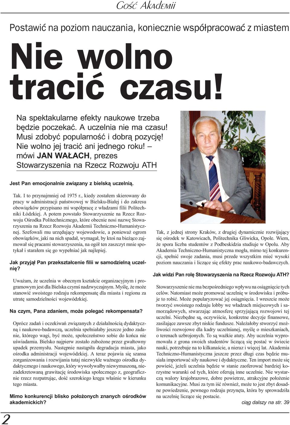 I to przynajmniej od 1975 r., kiedy zosta³em skierowany do pracy w administracji pañstwowej w Bielsku-Bia³ej i do zakresu obowi¹zków przypisano mi wspó³pracê z w³adzami filii Politechniki ódzkiej.