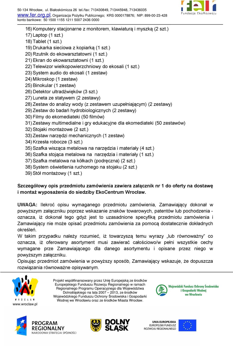 ) 23) System audio do ekosali (1 zestaw) 24) Mikroskop (1 zestaw) 25) Binokular (1 zestaw) 26) Detektor ultradźwięków (3 szt.