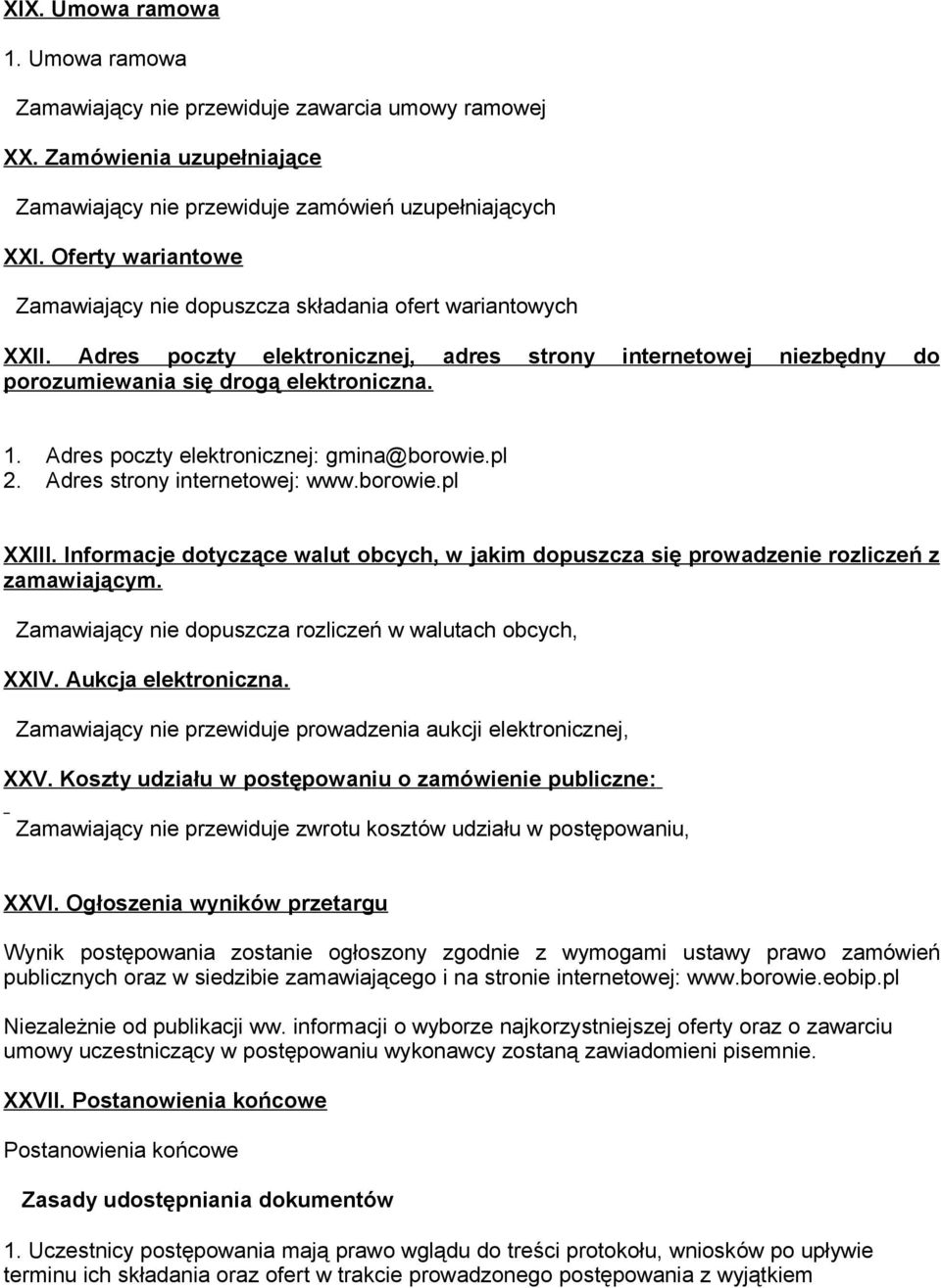 Adres poczty elektronicznej: gmina@borowie.pl 2. Adres strony internetowej: www.borowie.pl XXIII. Informacje dotyczące walut obcych, w jakim dopuszcza się prowadzenie rozliczeń z zamawiającym.