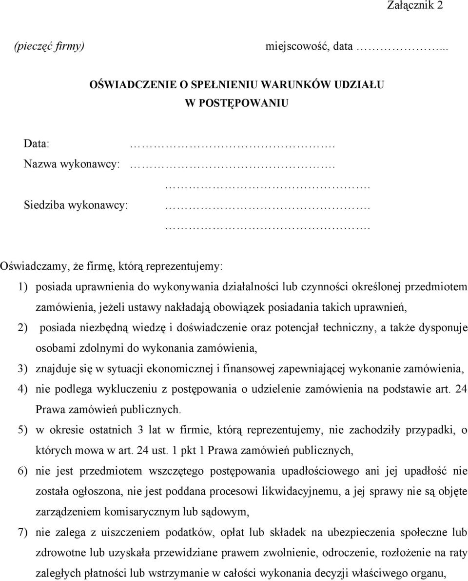 uprawnień, 2) posiada niezbędną wiedzę i doświadczenie oraz potencjał techniczny, a także dysponuje osobami zdolnymi do wykonania zamówienia, 3) znajduje się w sytuacji ekonomicznej i finansowej