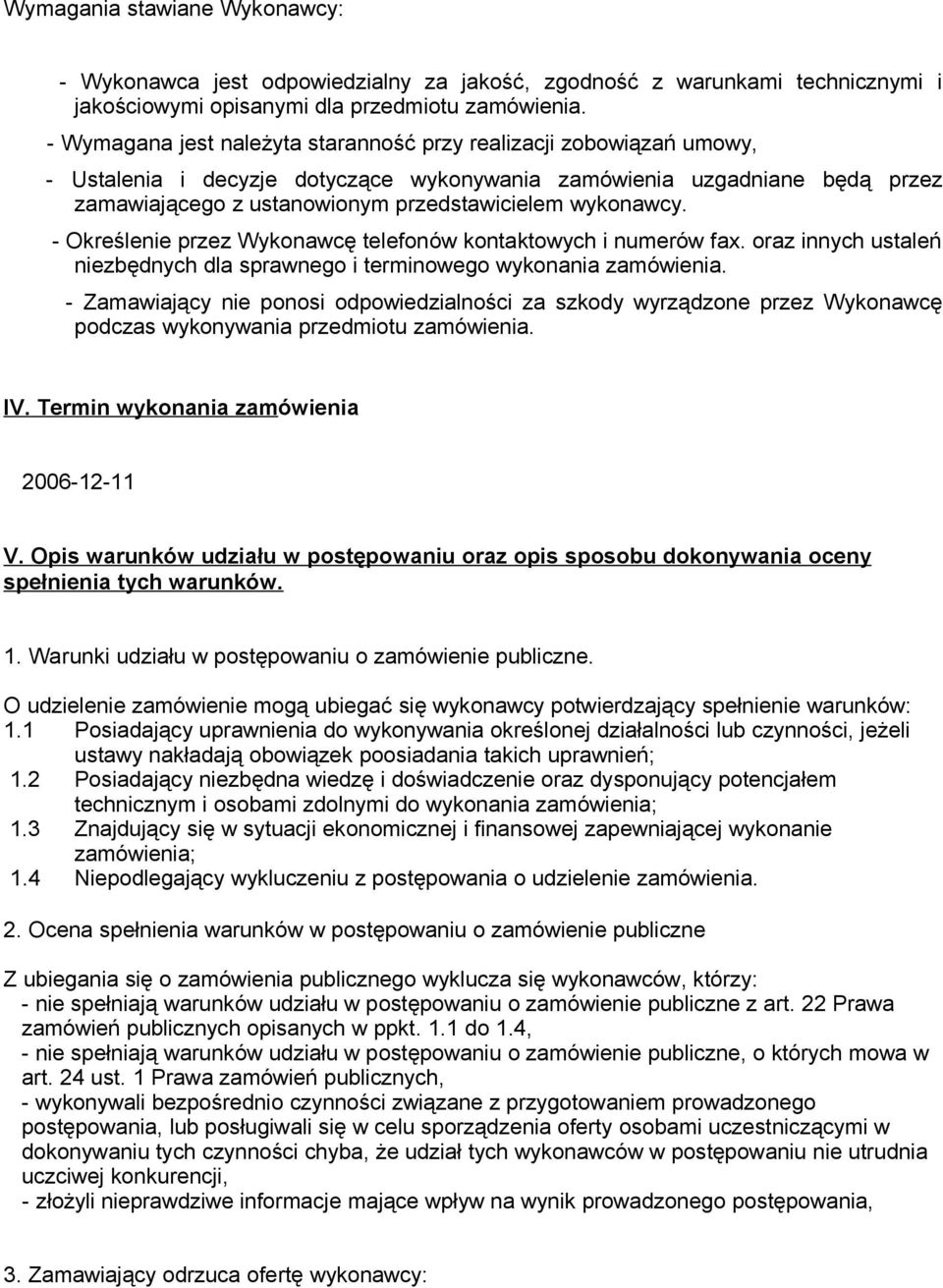 wykonawcy. - Określenie przez Wykonawcę telefonów kontaktowych i numerów fax. oraz innych ustaleń niezbędnych dla sprawnego i terminowego wykonania zamówienia.